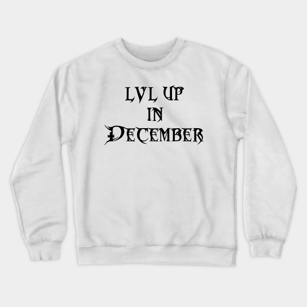 Lvl Up in December - Birthday Geeky Gift Crewneck Sweatshirt by EugeneFeato